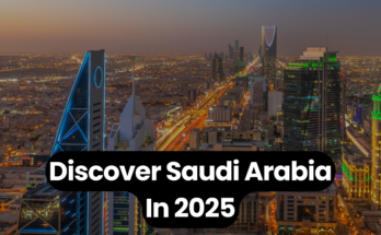 Discover Saudi Araba in 2025