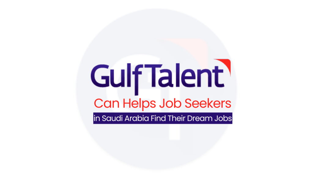 How GulfTalent Helps Job Seekers in Saudi Arabia Find Their Dream Jobs